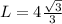 L=4\frac{\sqrt{3} }{3}