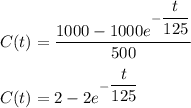 C(t)=\dfrac{1000-1000e^{-\dfrac{t}{125}}}{500}\\\\C(t)=2-2e^{-\dfrac{t}{125}}