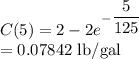C(5)=2-2e^{-\dfrac{5}{125}}\\=0.07842$ lb/gal