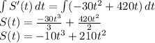 \int\limits {S'(t)} \, dt = \int\limits ({-30t^{2}+420t }) \, dt \\S(t) = \frac{-30t^{3} }{3}+\frac{420t^{2} }{2}\\  S(t)= -10t^{3} +210t^{2} \\
