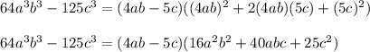64a^3b^3-125c^3=(4ab-5c)((4ab)^2+2(4ab)(5c)+(5c)^2)\\\\64a^3b^3-125c^3=(4ab-5c)(16a^2b^2+40abc+25c^2)
