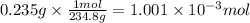 0.235g \times \frac{1mol}{234.8g} = 1.001 \times 10^{-3} mol
