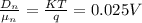 \frac{D_{n} }{\mu_{n} } = \frac{KT}{q} = 0.025 V