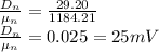 \frac{D_{n} }{\mu_{n} } = \frac{29.20}{1184.21} \\\frac{D_{n} }{\mu_{n} } = 0.025 = 25 mV