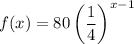 f(x)=80\left(\dfrac{1}{4}\right)^{x-1}