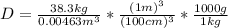 D=\frac{38.3kg}{0.00463m^3} *\frac{(1m)^3}{(100cm)^3} *\frac{1000g}{1kg}