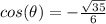 cos(\theta)=-\frac{\sqrt{35} }{6}