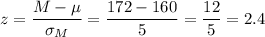 z=\dfrac{M-\mu}{\sigma_M}=\dfrac{172-160}{5}=\dfrac{12}{5}=2.4