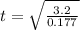 t  = \sqrt{ \frac{3.2}{0.177} }
