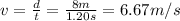 v = \frac{d}{t} = \frac{8 m}{1.20 s} = 6.67 m/s
