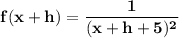 \mathbf{f(x+h) = \dfrac{1}{(x+h+5)^2}}