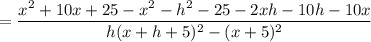= \dfrac{x^2+10x +25-x^2-h^2-25-2xh-10h -10x}{h(x+h+5)^2-(x+5)^2}