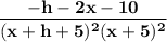 \mathbf{ \dfrac{-h-2x-10}{(x+h+5)^2(x+5)^2}}