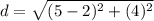d=\sqrt{(5-2)^2+(4)^2}