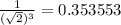 \frac{1}{(\sqrt2)^{3} } } = 0.353553