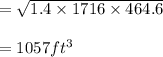 =\sqrt{1.4\times1716\times464.6}\\\\=1057 ft^3\\\\