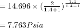 = 14.696\times (\frac{2}{1.4+1})^{\frac{1.4}{1.4-1}}\\\\=7.763 Psia\\\\