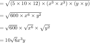 =\sqrt{(5\times 10\times 12)\times (x^{3}\times x^{3})\times (y\times y)}\\\\=\sqrt{600\times x^{6}\times y^{2}}\\\\=\sqrt{600}\times \sqrt{x^{6}}\times \sqrt{y^{2}}\\\\=10\sqrt{6}x^{3}y