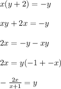x(y+2) = -y\\\\xy + 2x = -y\\\\2x = -y - xy\\\\2x = y(-1+-x)\\\\-\frac{2x}{x+1} =y