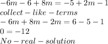 -6m - 6 + 8m = -5 + 2m - 1\\collect -like-terms\\-6m+8m-2m=6-5-1\\0 = -12\\No -real- solution