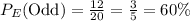 P_{E}(\text{Odd})=\frac{12}{20}=\frac{3}{5}=60\%