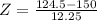 Z = \frac{124.5 - 150}{12.25}