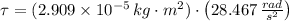 \tau = (2.909\times 10^{-5}\,kg\cdot m^{2})\cdot \left(28.467\,\frac{rad}{s^{2}}\right)