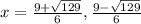 x=\frac{9+\sqrt{129} }{6},  \frac{9-\sqrt{129} }{6}