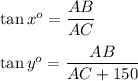 \tan x^o=\dfrac{AB}{AC}\\\\\tan y^o=\dfrac{AB}{AC+150}