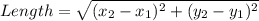 Length= \sqrt{(x_2-x_1)^2+(y_2-y_1)^2}