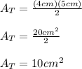 A_T=\frac{(4cm)(5cm)}{2}\\ \\A_T=\frac{20cm^2}{2} \\\\A_T=10cm^2