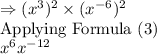 \Rightarrow (x^{3})^2\times (x^{-6})^2\\\text{Applying Formula (3)}\\x^6 x^{-12}