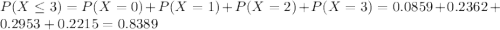 P(X \leq 3) = P(X = 0) + P(X = 1) + P(X = 2) + P(X = 3) = 0.0859 + 0.2362 + 0.2953 + 0.2215 = 0.8389