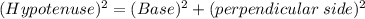 (Hypotenuse)^2=(Base)^2+(perpendicular\;side)^2