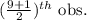 (\frac{9+1}{2})^{th} \text{ obs.}