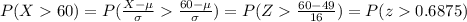 P(X60)=P(\frac{X-\mu}{\sigma}\frac{60-\mu}{\sigma})=P(Z\frac{60-49}{16})=P(z0.6875)