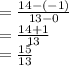 = \frac{14 - ( - 1)}{13 - 0}  \\  =  \frac{14 + 1}{13}  \\  =  \frac{15}{13}
