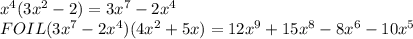 x^{4} (3x^{2} -2) = 3x^{7} -2x^{4} \\FOIL (3x^{7} -2x^{4})(4x^{2} +5x) = 12x^{9} +15x^{8} -8x^{6} -10x^{5}