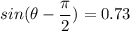 sin(\theta -\dfrac{\pi}{2}) = 0.73