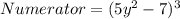 Numerator = (5y^2 - 7)^3
