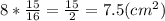 8* \frac{15}{16}= \frac{15}{2}=7.5 ( cm^{2} )