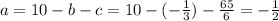 a = 10 - b - c = 10 -(-\frac{1}{3}) - \frac{65}{6} = -\frac{1}{2}