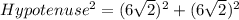 Hypotenuse^2 = (6\sqrt{2})^2 + (6\sqrt{2})^2