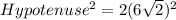 Hypotenuse^2 = 2(6\sqrt{2})^2