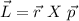 \vec{L}=\vec{r}\ X\ \vec{p}