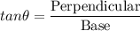 tan \theta = \dfrac{\text{Perpendicular}}{\text{Base}}