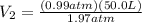V_{2} =\frac{(0.99 atm)(50.0L)}{1.97atm}