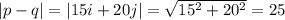|p - q| = |15i + 20j| = \sqrt{15^{2}+20^{2}} = 25