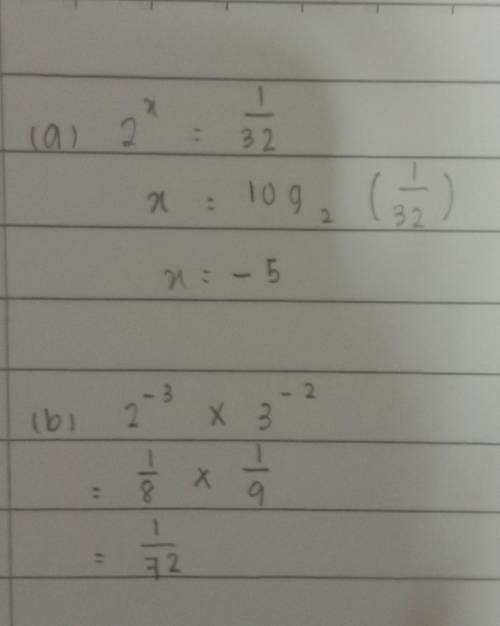 A) if 2^x= 1/32, find the value of x. 
b) find the value of 2^-3 X 3^-2