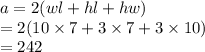 a = 2(wl + hl + hw) \\  = 2(10 \times 7 + 3 \times 7 + 3 \times 10) \\  = 242